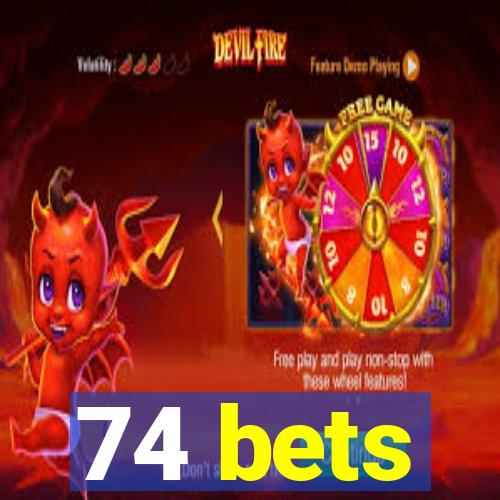 74 bets